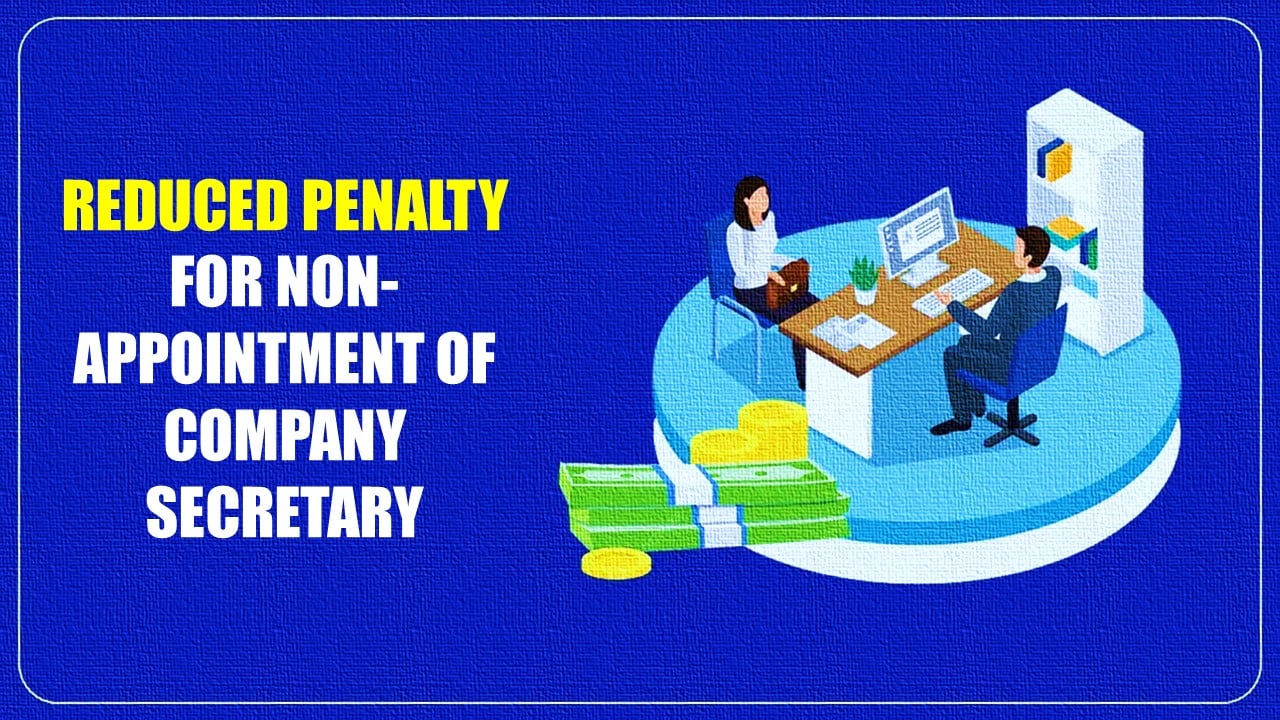 Non-Appointment of CS due to poor financial Condition: RD reduces penalty levied by ROC