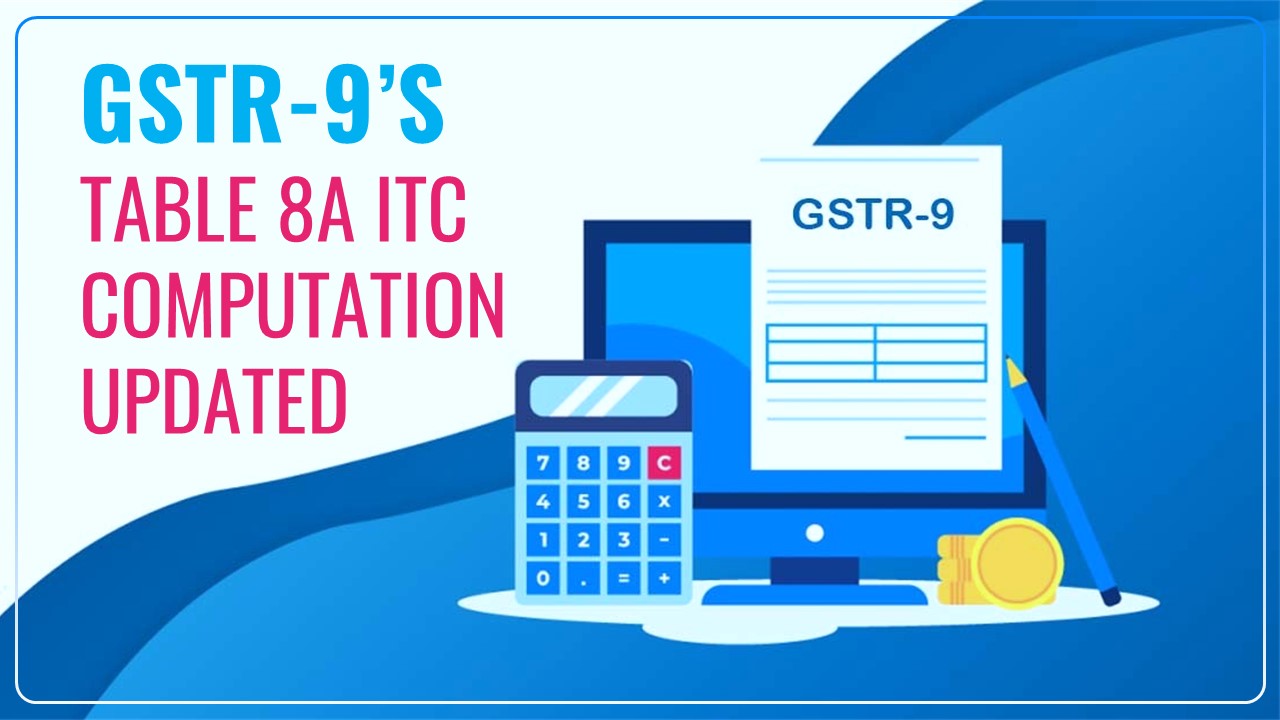 GST Annual Return: Table 8A Computation based on Supplier's GSTR-1/IFF updated upto 30.11.23