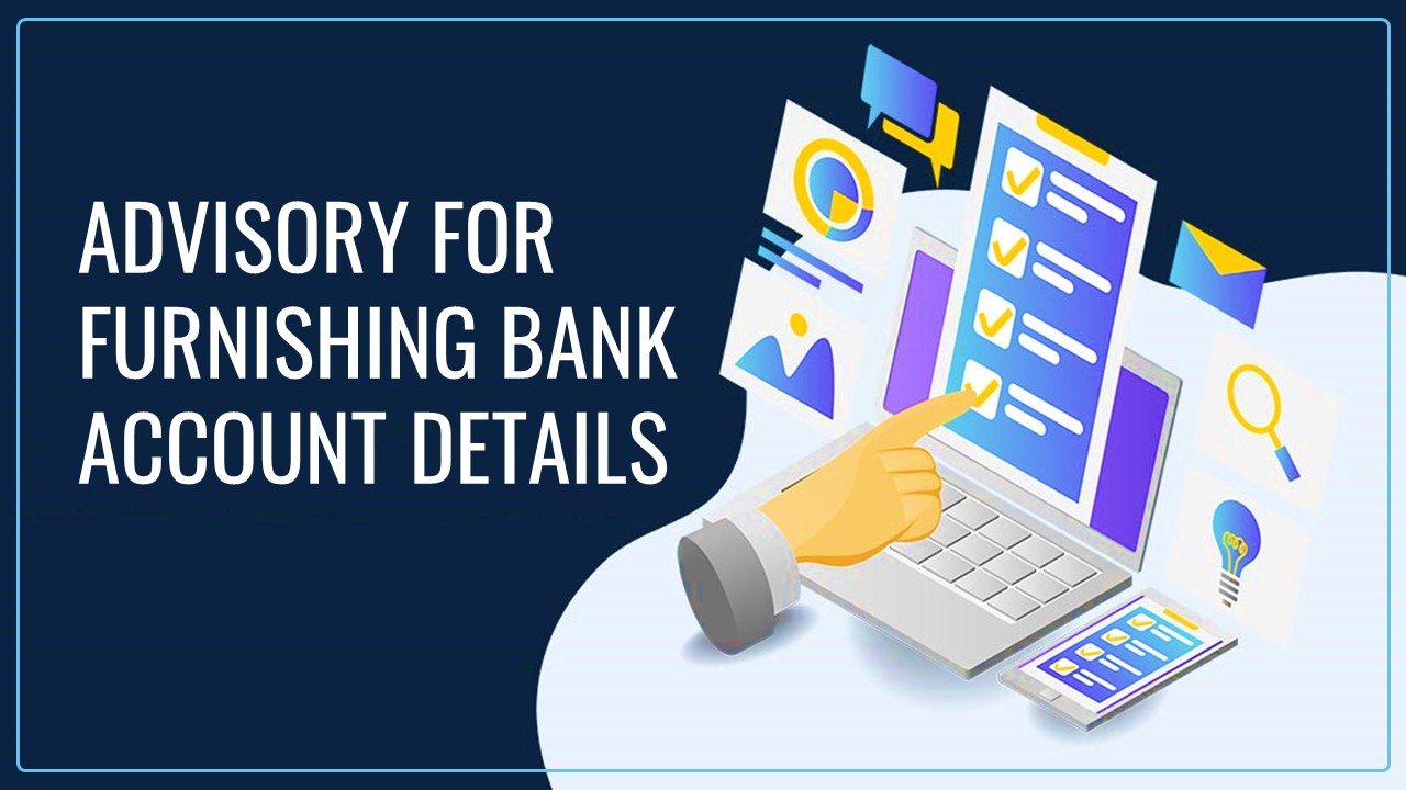 GSTN issued Advisory for furnishing Bank Account details by Registered Taxpayers under Rule 10A of CGST Rules 2017