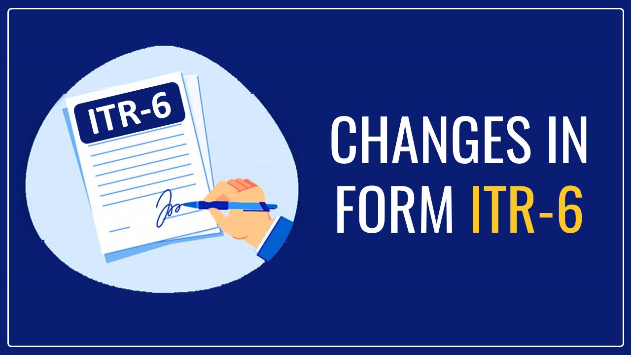 ITR Update: CBDT Notifies Income Tax Return Form; ITR-6 [Read Notification]