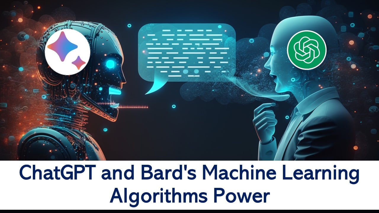 Exploring ChatGPT and Bard's Machine Learning Algorithms Power