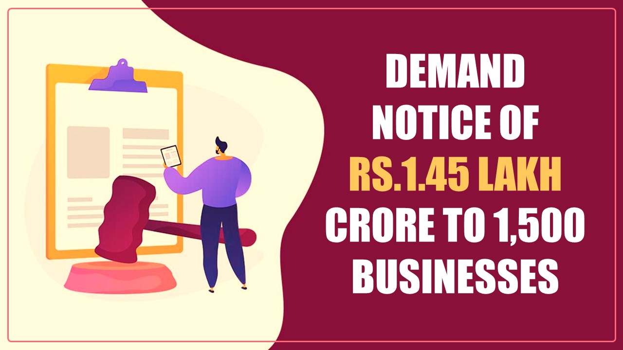 GST Authorities issues Demand Notice of Rs.1.45 Lakh Crore for FY18 in December