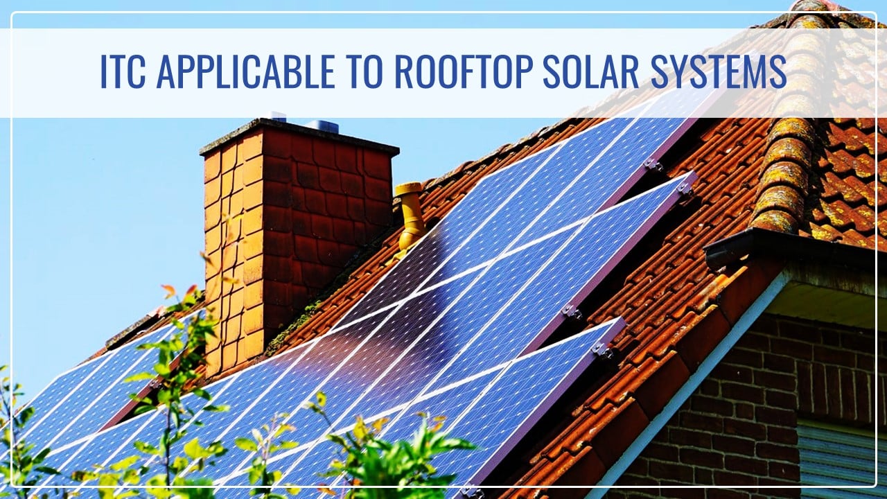 ITC to be Applicable to Rooftop Solar Systems Under GST Rules: AAR