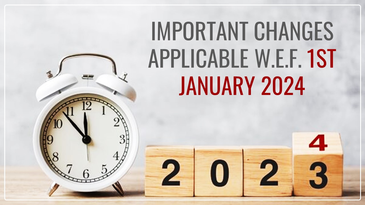 Important Changes Applicable w.e.f. 1st January 2024