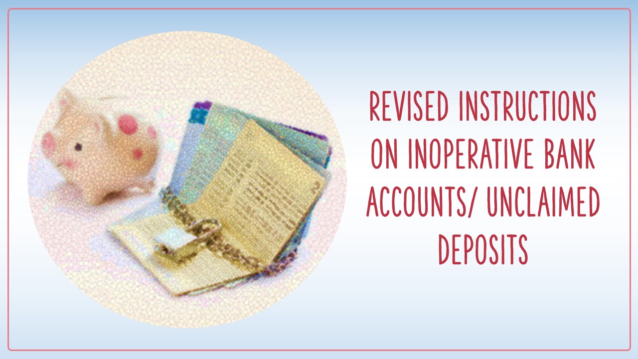 RBI issues Revised Instructions on Inoperative Bank Accounts/ Unclaimed Deposits