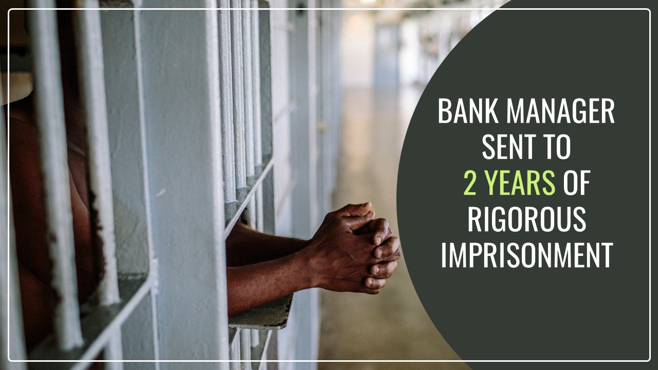 Bank Manager held for 2 years for causing wrongful loss to the Bank