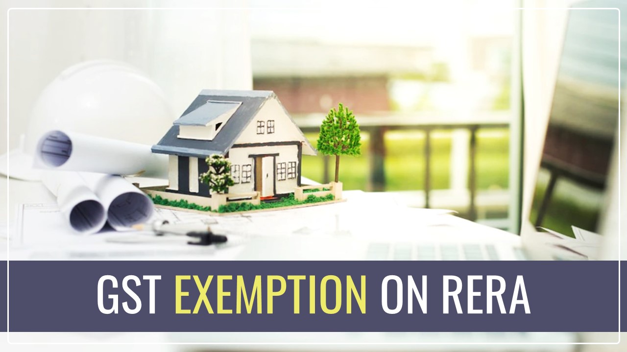 GST Council to soon clarify GST Exemption on RERA