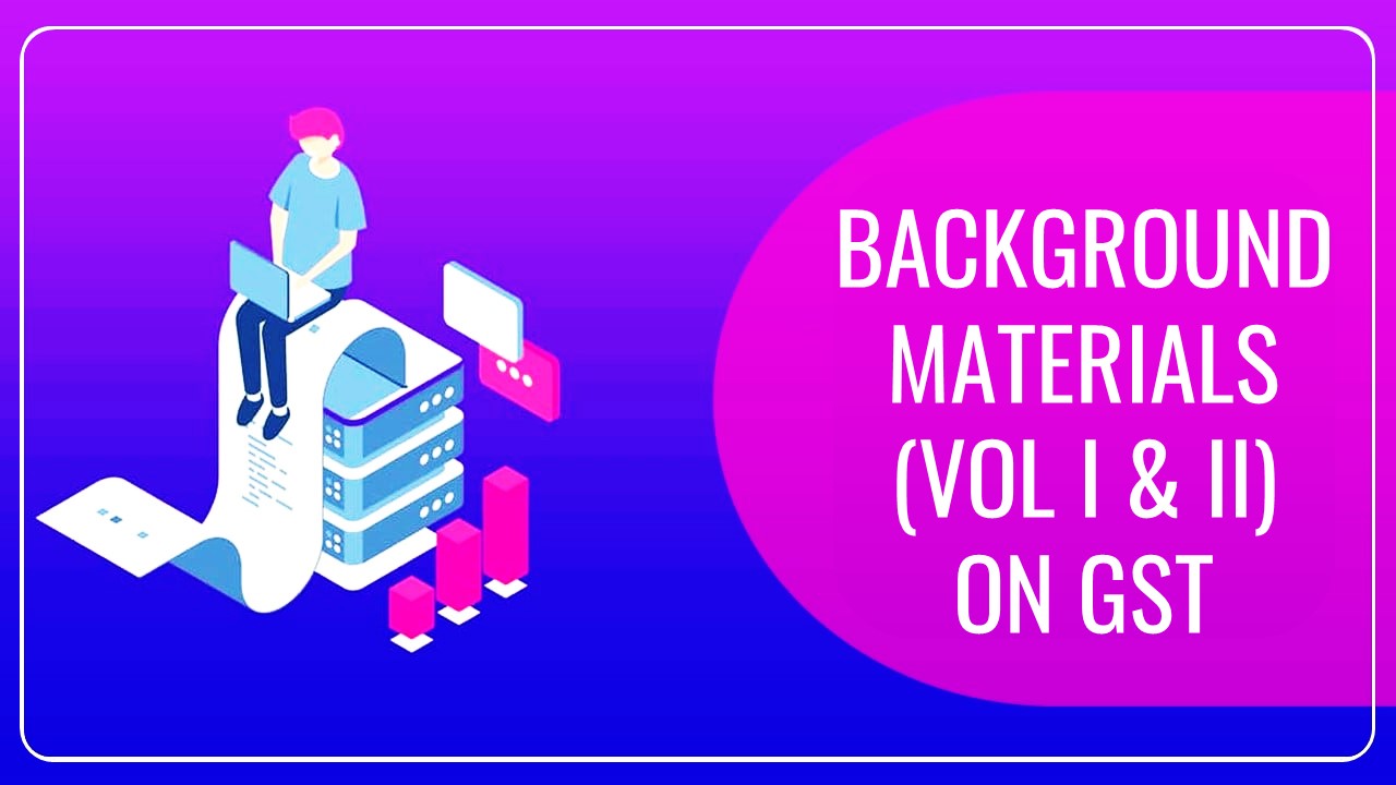 ICAI issued updated Background Materials (Vol I and II) on GST - Jan 2024 12th Edition