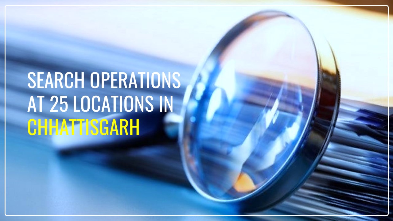 IT Department conducts Search Operations at 25 locations in Chhattisgarh; Seized Unaccounted Cash and Jewellery worth Rs. 2.50 crore