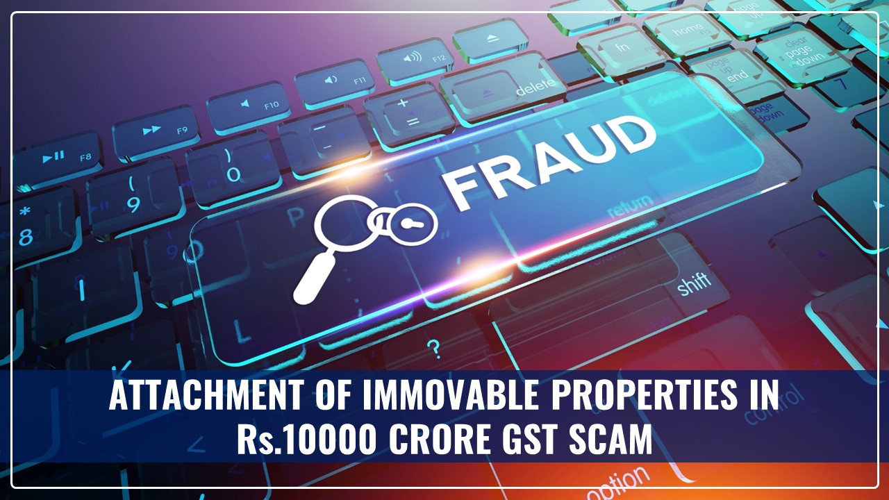 GST Scam: Noida police attaches Assets worth Rs.5 Crore of two Delhi-based suspects in Rs.10000 Crore GST Fraud