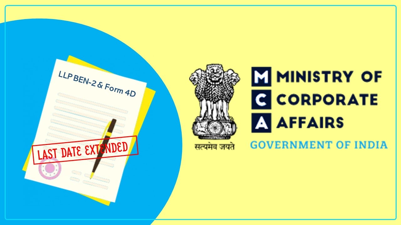 MCA notifies Relaxation of additional fees and extension of last date for filing of LLP BEN-2 and Form 4D
