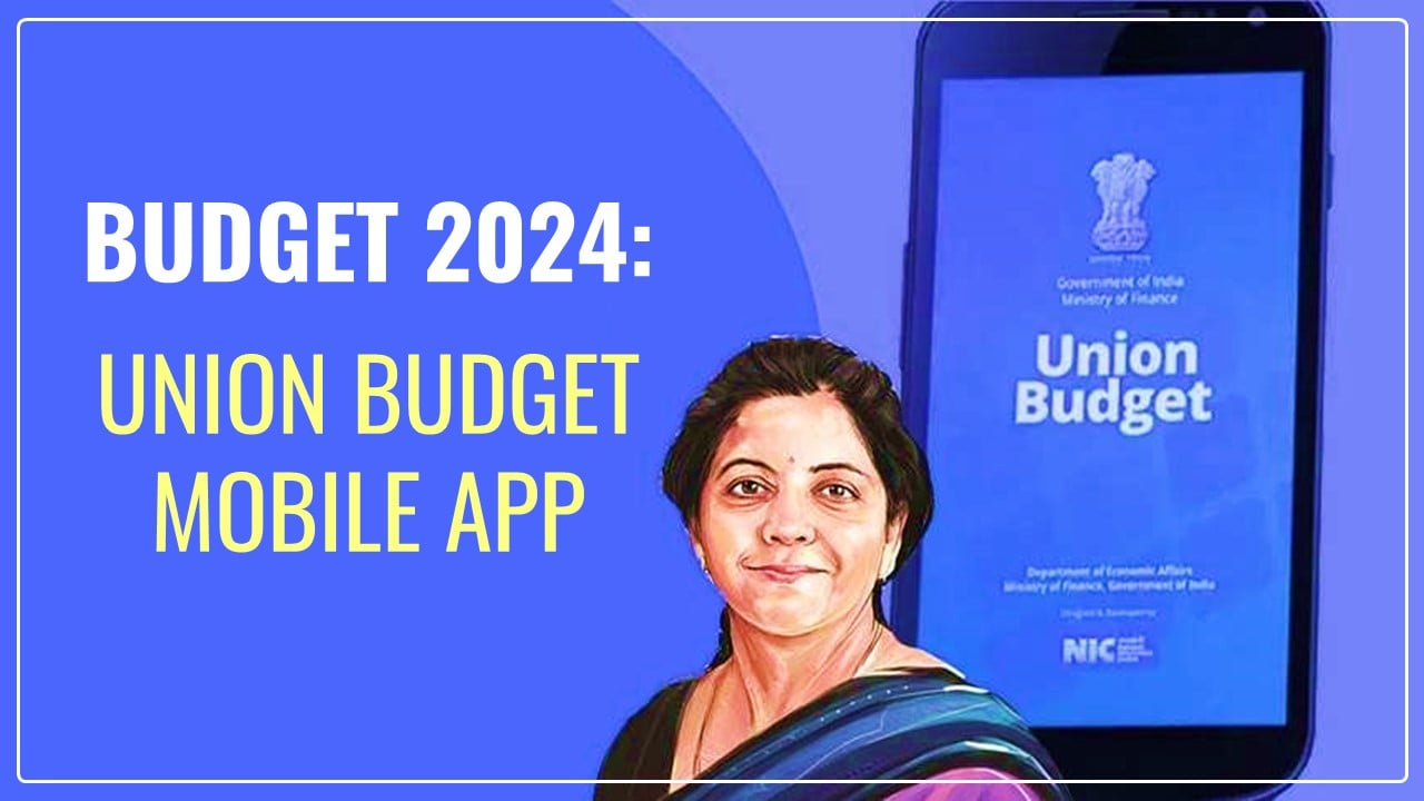 Budget 2024: Union Budget App - Get Latest Budget Updates on this App; How to Download, Features and More