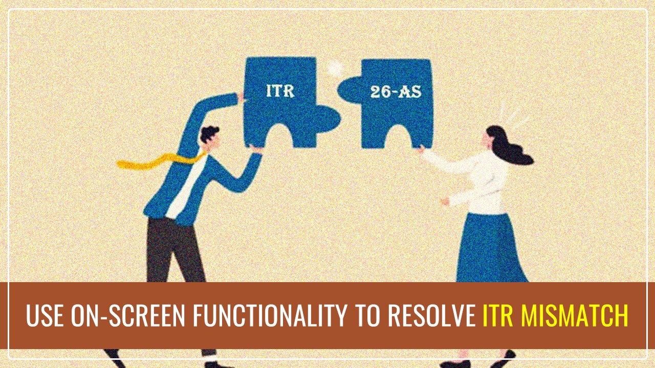 Received ITR Mismatch notice? Using CBDTs 'On-screen functionality' to reconcile and reply