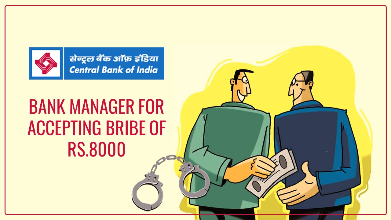 CBI arrests Bank Manager for accepting Bribe of Rs.8000