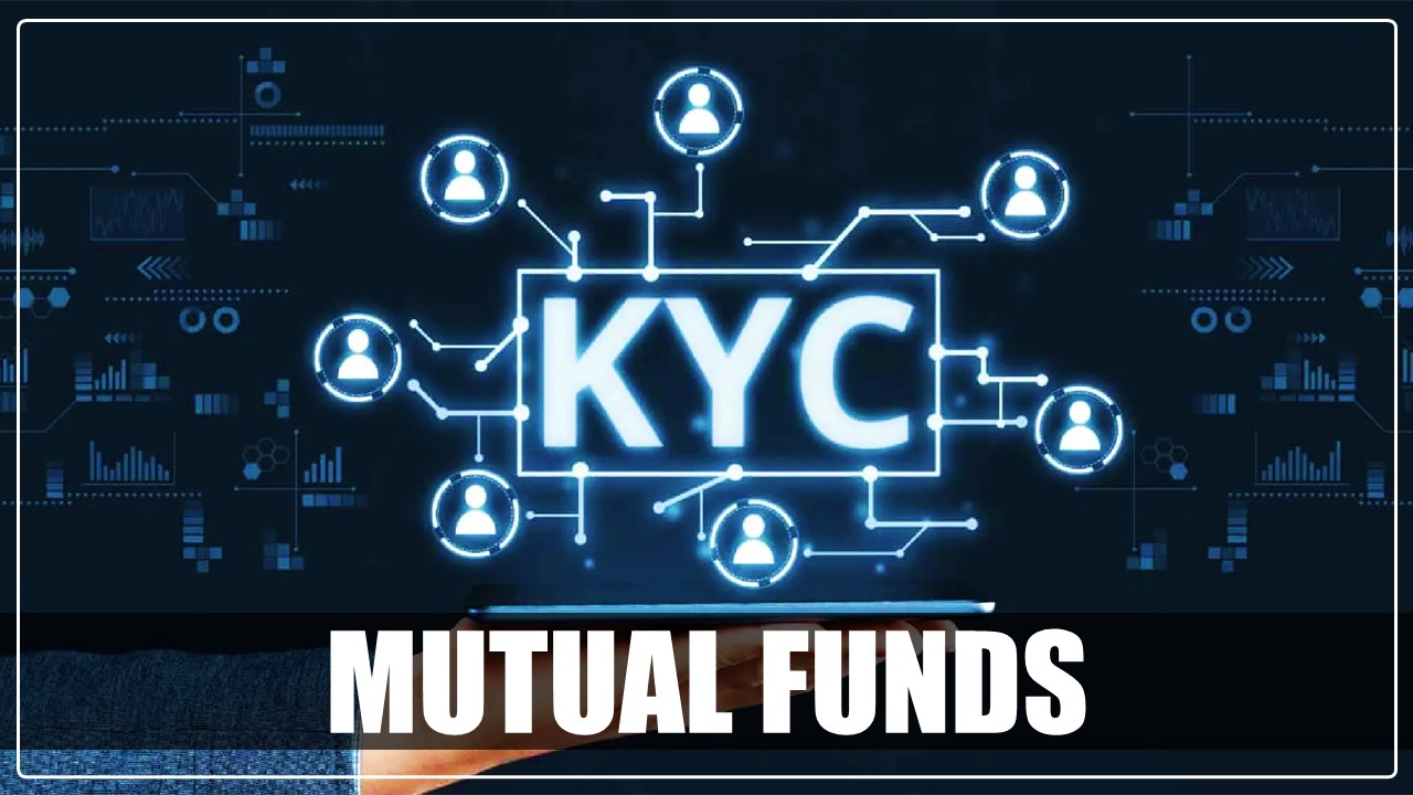 Good News for Mutual Fund Investors; Accounts won't get blocked on breaching KYC deadline