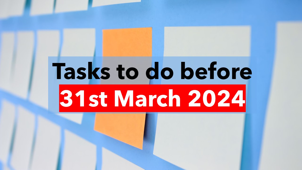 GST, Income Tax: Tasks to do before 31st March 2024