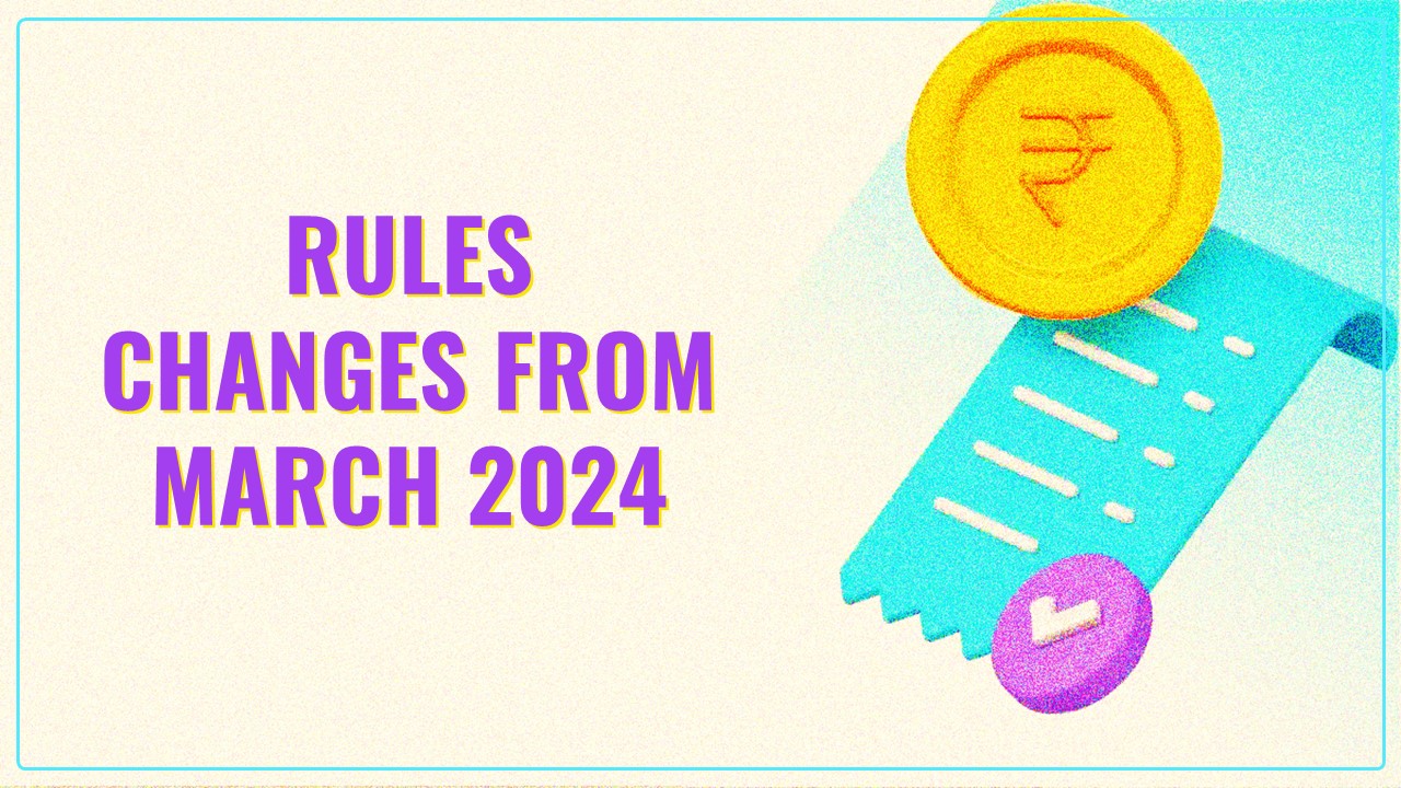 GST, Credit Card, Fastags: What Changes from March 2024