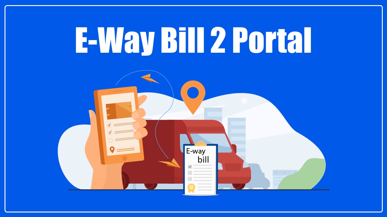 GSTN issued an Advisory on launch of E-Way Bill 2 Portal on 1st June 2024