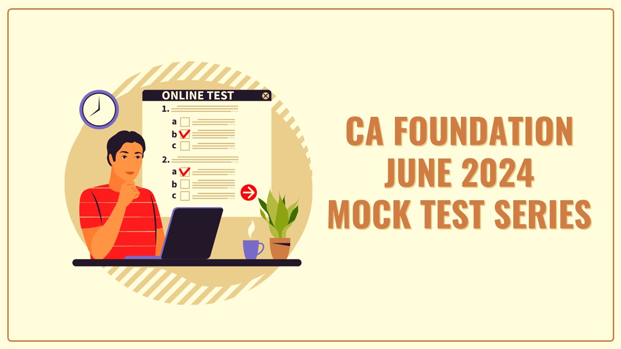 Check Out: ICAI CA Foundation June 2024 Mock Test Dates for Series 2 and 3 Released!