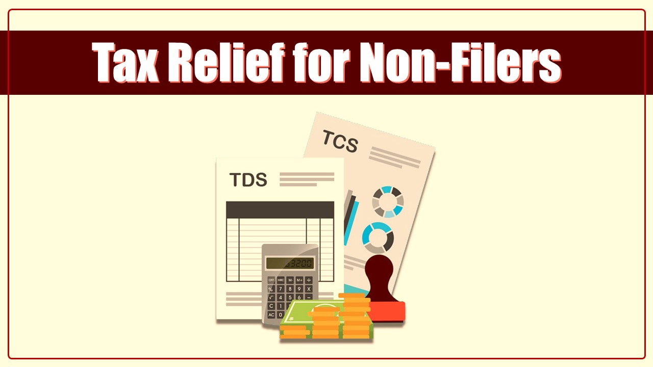 Tax Relief for Non-Filers: Income Tax Department exempted Non-filers from Higher TDS and TCS