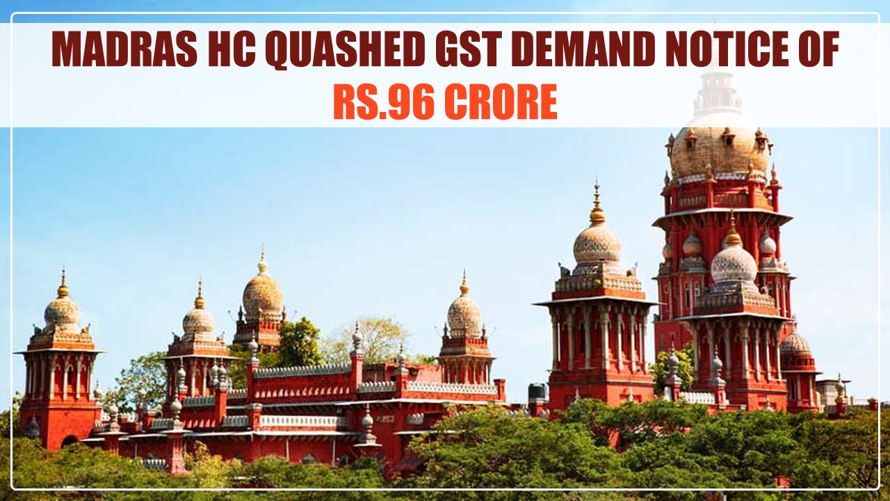 Madras HC quashed GST Demand Notice of Rs.96 Crore to Chennai Metrowater