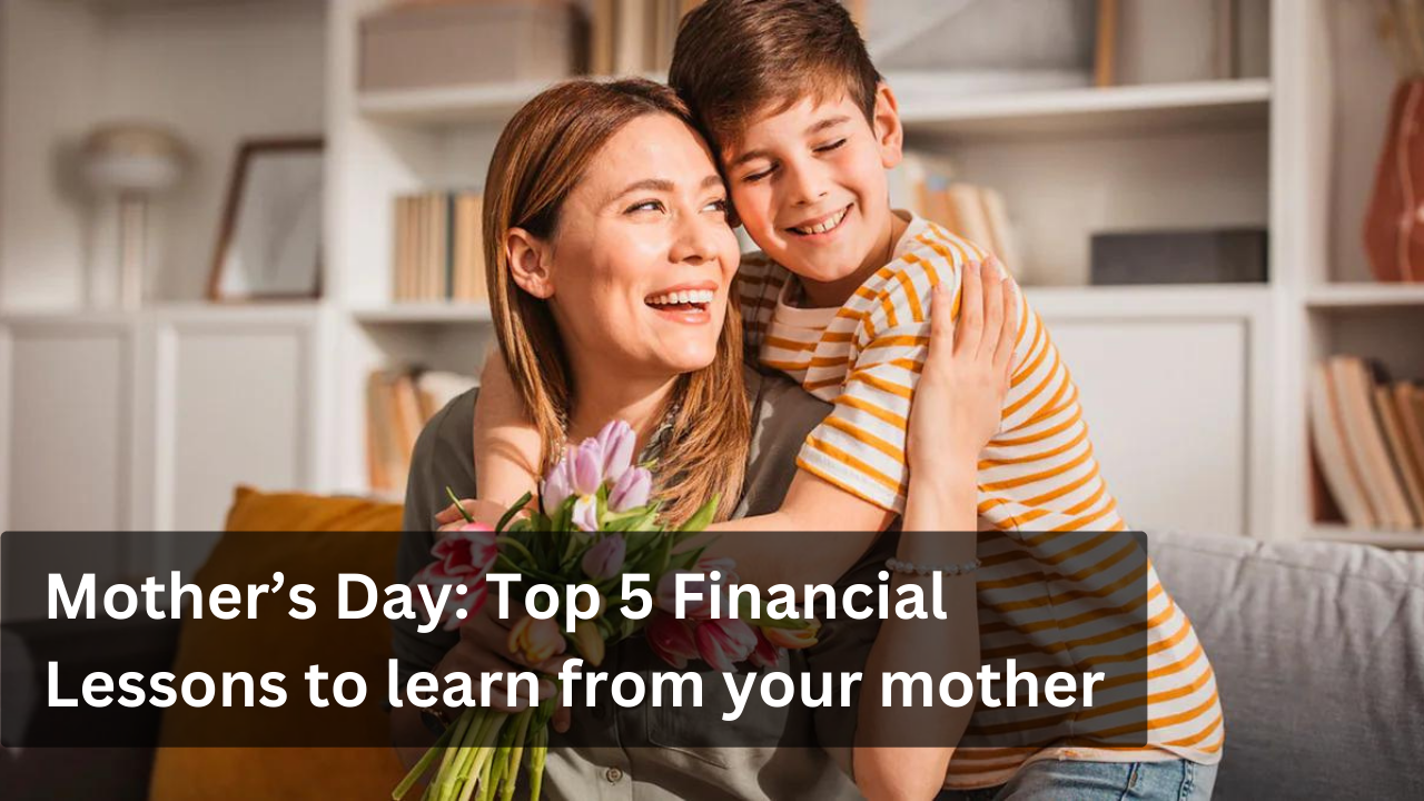 Mother’s Day: Top 5 Financial Lessons to learn from your mother
