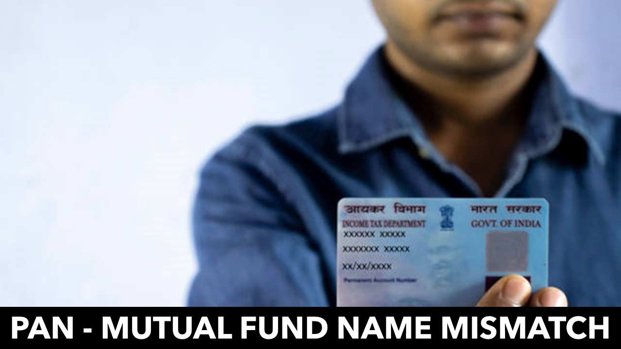 PAN - Mutual Fund name mismatch to reject MF application
