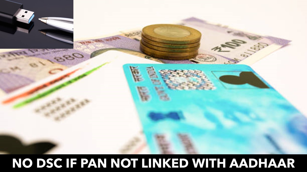 DSC cannot be processed now, if PAN not Linked with Aadhaar