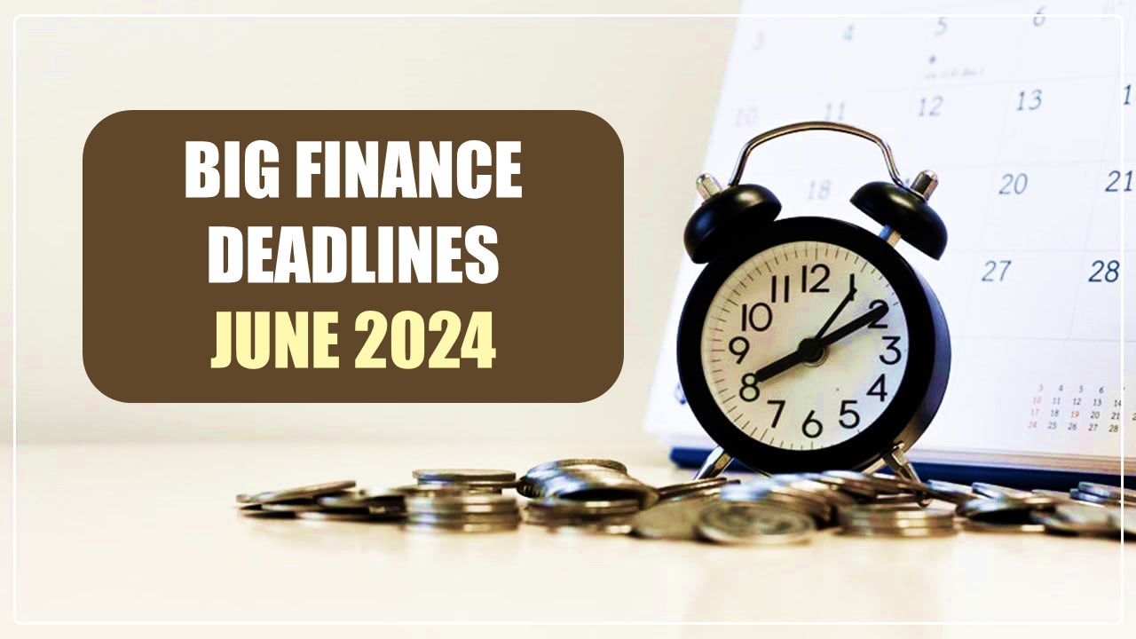 Big Finance Deadlines to watch out this June 2024; Check Details