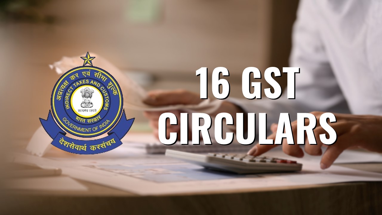 CBIC issues 16 Circulars on issues taken in 53rd GST Council Meeting