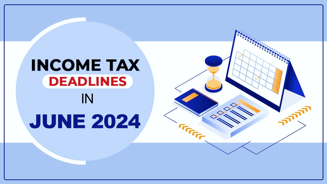Don't miss these Income Tax deadlines in June 2024; Know all due dates here