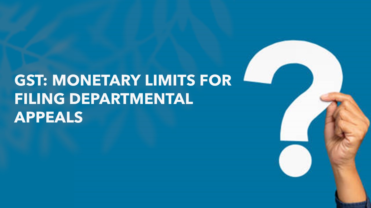 CBIC issues Circular for fixing monetary limits for filing Depatmental appeals