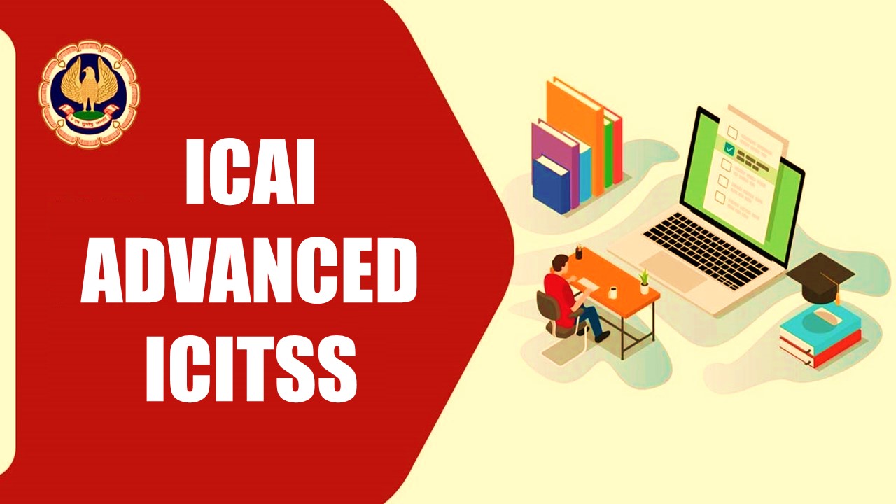 ICAI notifies date to conduct Advanced ICITSS through Computer Based Mode; Know All Details Here