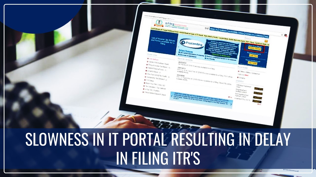 Slowness in AIS and ITR e-filing portal resulting in delay in filing ITR's