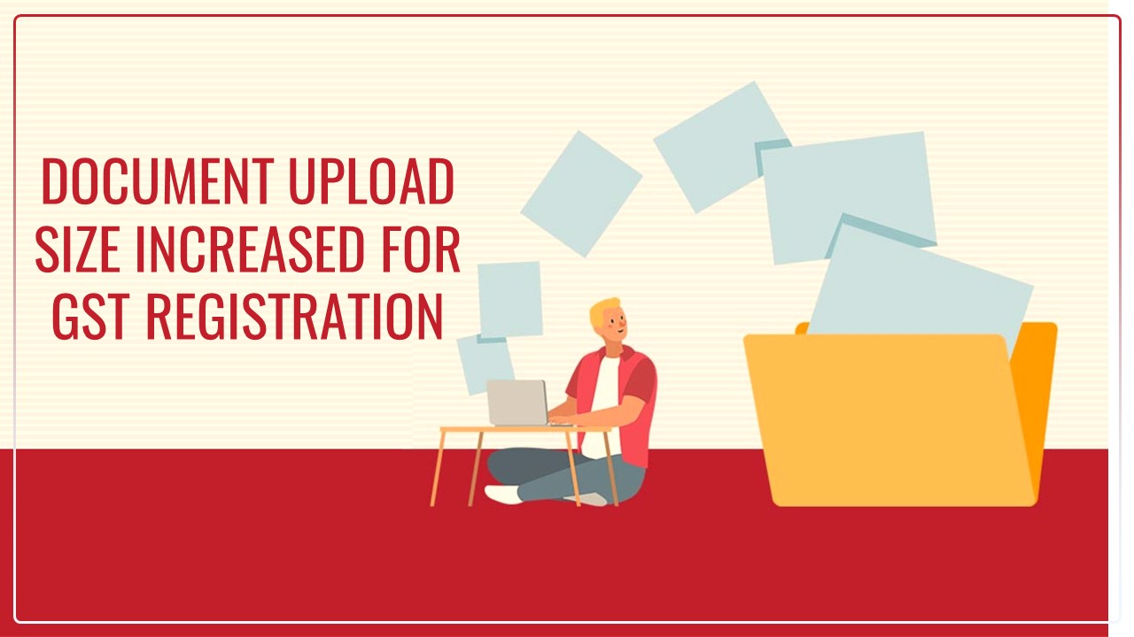 GSTN Portal Update: Increase in Document Upload Size for Place of Business in New Registration
