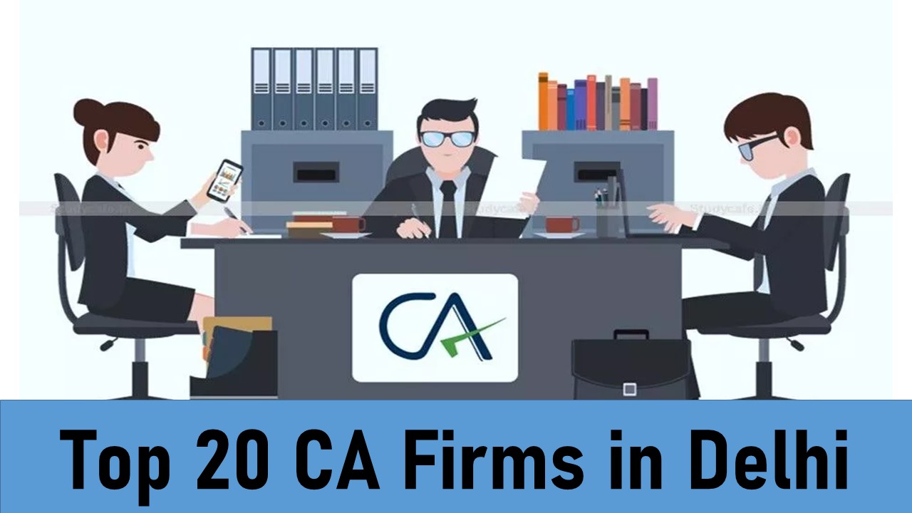 Top 20 CA Firms in Delhi: Top 20 CA Firms in Delhi Along With Details