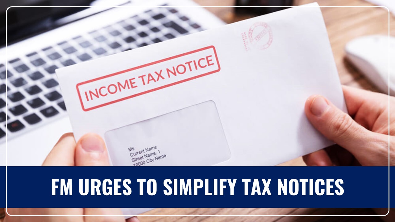 Finance Minister urges IT Department to Simplify Tax Notices; Avoid 'threatening tone' and Encourage Compliance