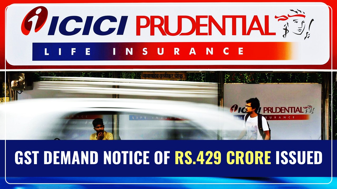 ICICI Prudential Life receives Rs.429 Crore GST Demand Notice from Maharashtra Tax Authority
