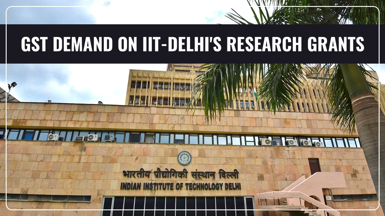 GST Demand on IIT-Delhi's Research Grants Sparks Uproar over Taxing Education