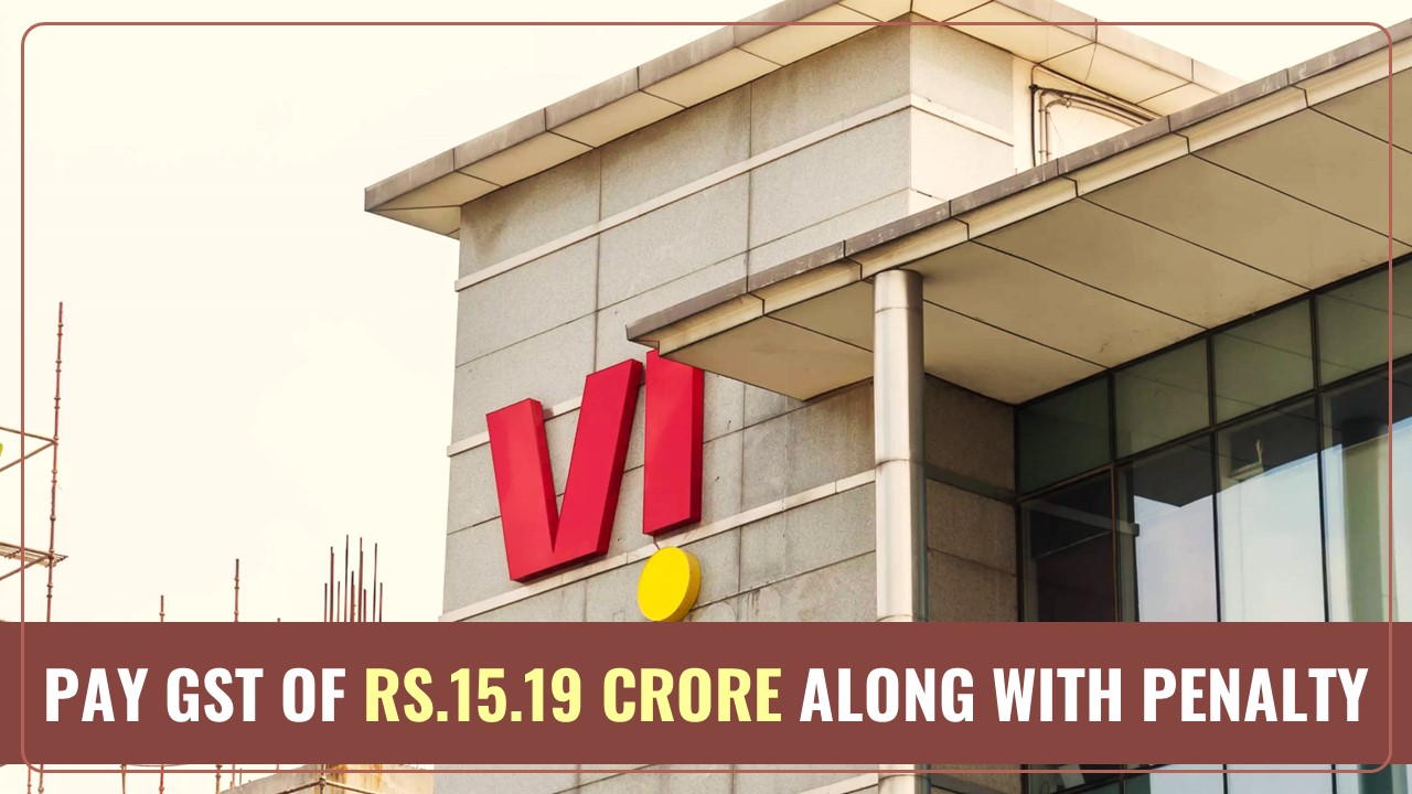 GST Department asked Vodafone Idea to pay GST of Rs.15.19 Crore along with Rs.1.51 Crore Penalty