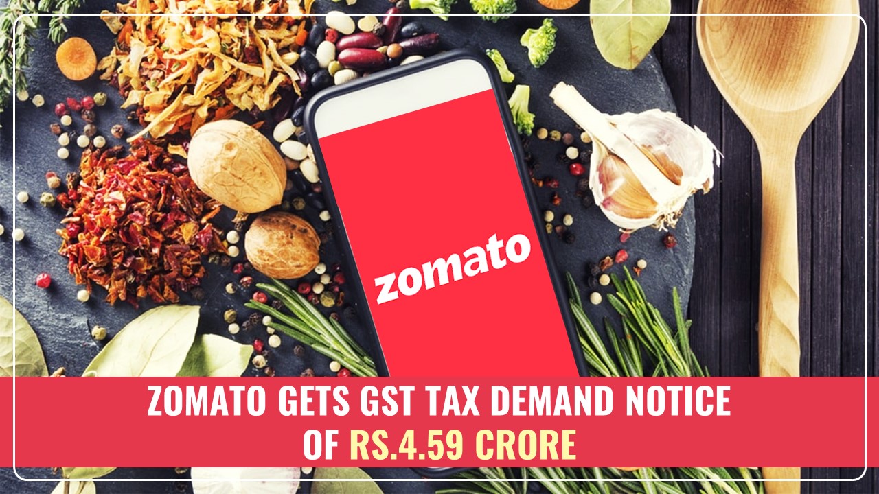 Zomato slapped with Rs.4.59 Crore GST Tax Demand Notice