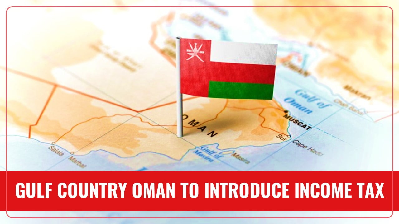 Gulf Country Oman to Introduce Income Tax; New Rule will impact over 6 Lakh Indians