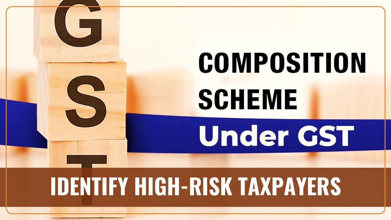 Finance Ministry must find High-Risk Taxpayers under the GST Composition Scheme: CAG