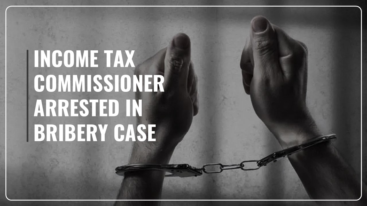 CBI arrests Income Tax Commissioner in Bribery Case of Rs.10 Lakh