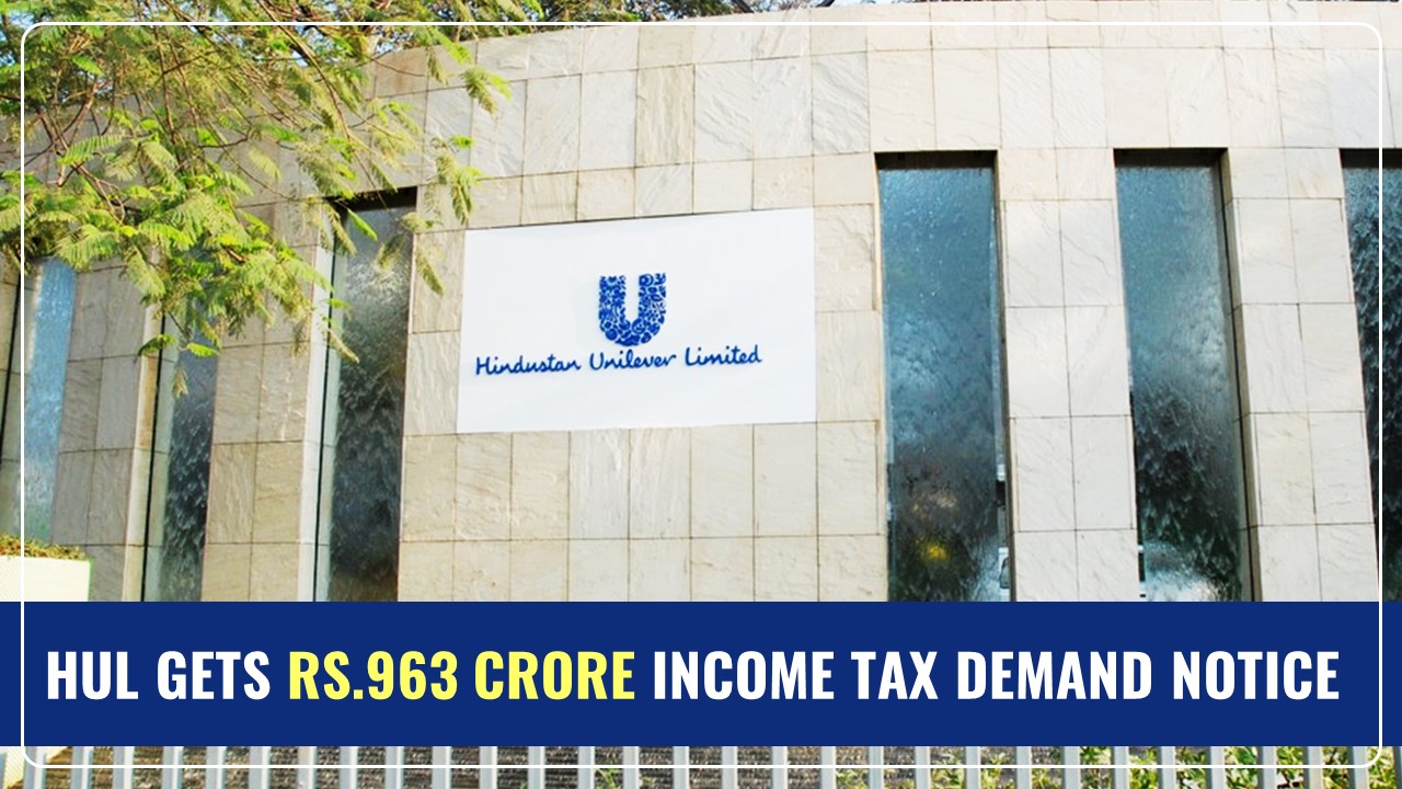 Hindustan Unilever receives Rs.963 Crore Income Tax Demand Notice over TDS Dispute