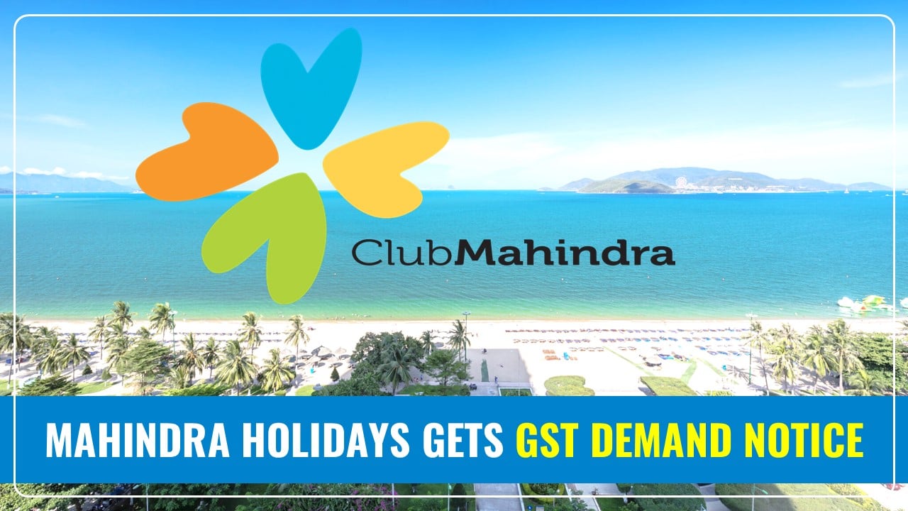 Mahindra Holidays gets GST Demand Notice of Rs.16.77 Crore