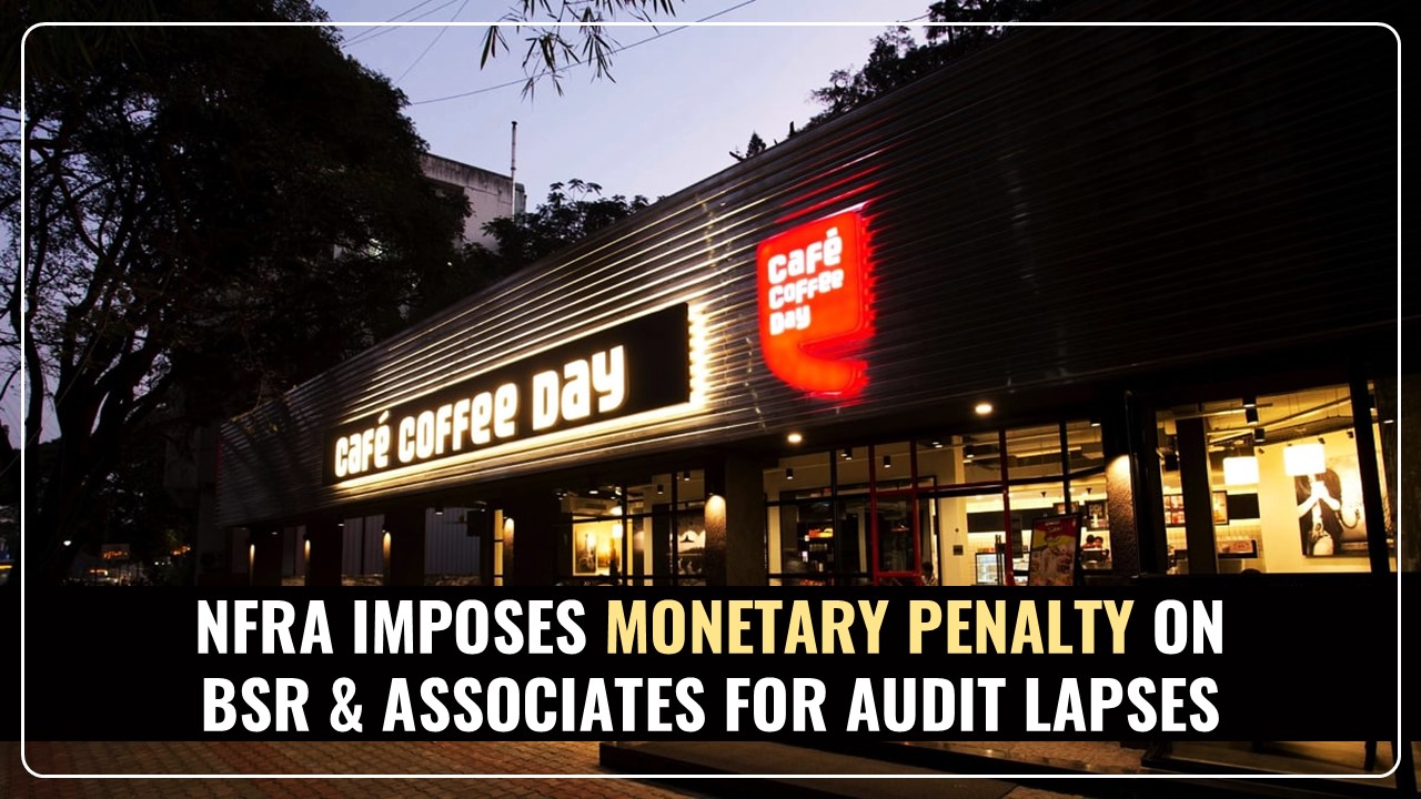 NFRA imposes Rs.10 crores Monetary Penalty on BSR &amp; Associates; debars Two Auditors