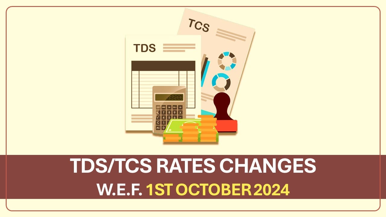 TDS/TCS Rates and Other Changes w.e.f. 1st October 2024