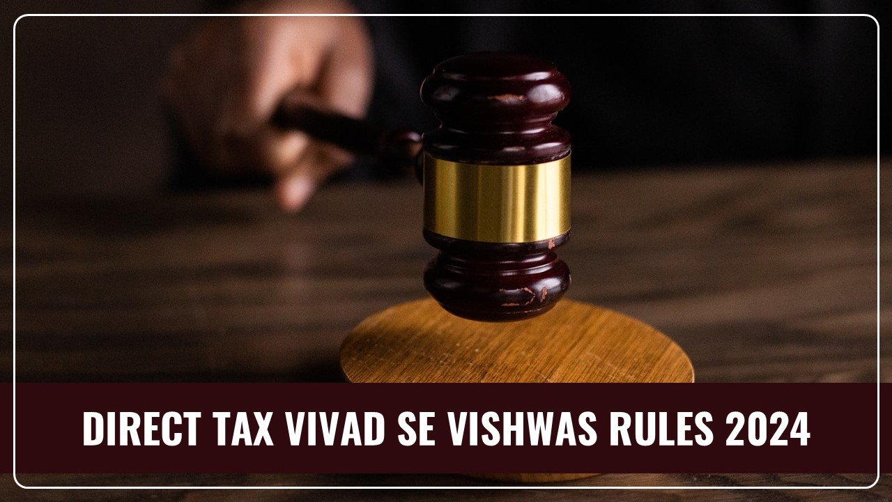 CBDT notifies Direct Tax Vivad se Vishwas Rules 2024