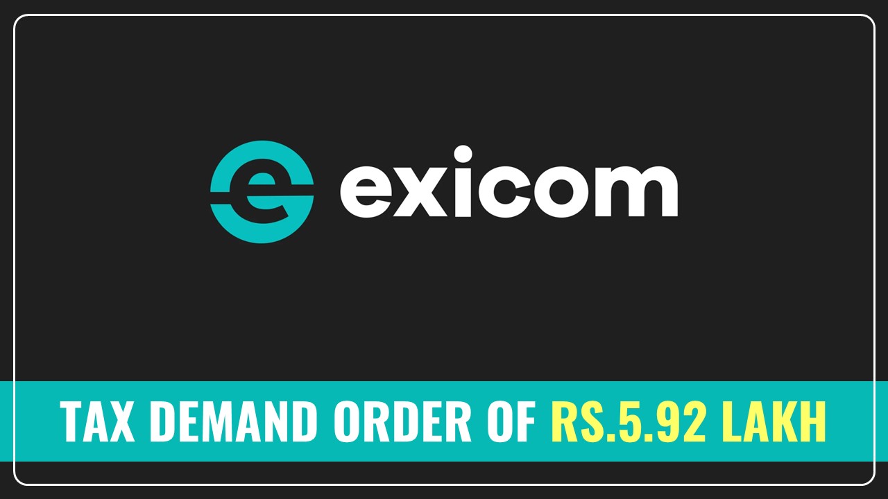 Exicom Tele-Systems gets Tax Demand of Rs.5.92 Lakh from West Bengal GST Dept